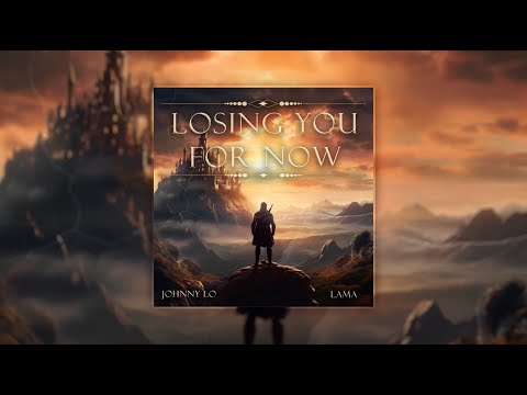 Johnny Lo \u0026 lama - Losing You For Now (Official Lyric Video)