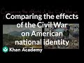 Comparing the effects of the Civil War on American national identity | US history | Khan Academy