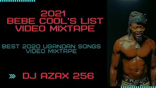 2021 Bebe Cool's List Video Mixtape (Best 2020 Ugandan songs) By DJ AZAX 256