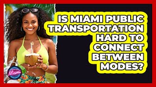 Is Miami Public Transportation Hard To Connect Between Modes? - Everything About Miami