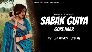 Old Nagpuri Song Mix Sabak Guiya Gore Naar Mor Guiya Kariya Re DJ Madan Bhai Rmx 