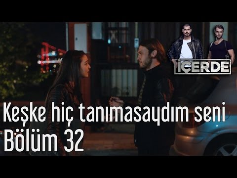 İçerde 32. Bölüm - Keşke Hiç Tanımasaydım Seni