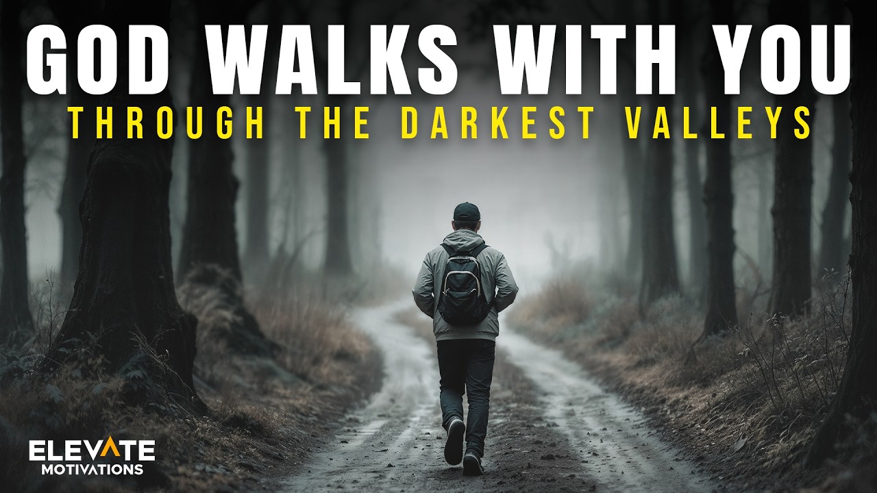 God Walks With You Through The Darkest Valleys | Christian Motivation ...