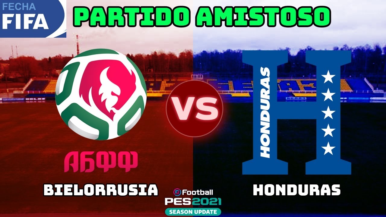 Bielorrusia vs Honduras | Partido Amistoso FECHA FIFA 2021 | PES 2021