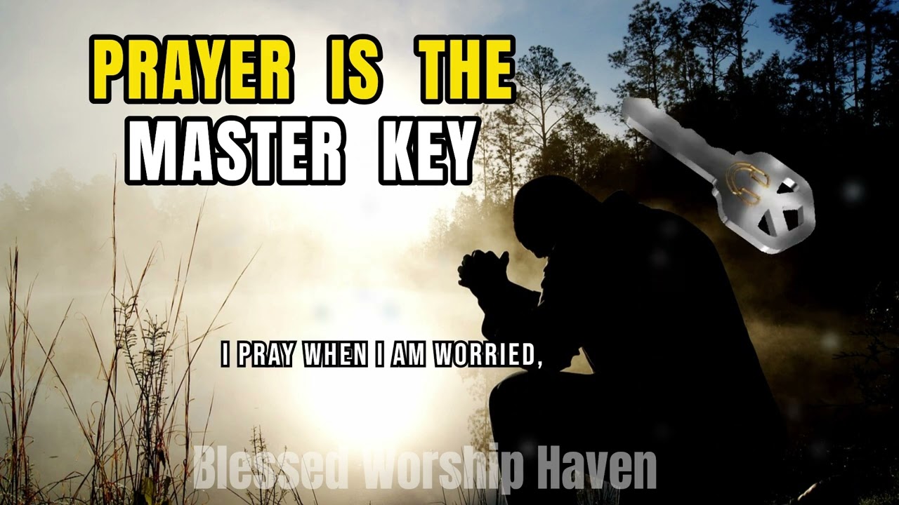 PRAYER IS THE MASTER  KEY | Christian Music. Worship Songs. INSPIRATIONAL