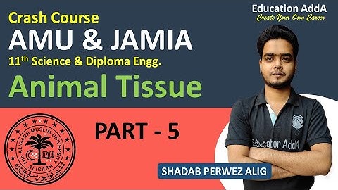 Tissue | Part - 5 | AMU JMI 11th Entrance Exam 2021-22 | Crash Course | SHADAB PERWEZ ALIG