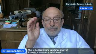 Dr. Silber June '22 - What is the ideal time to transfer an embryo? I have heard up to 3-6 days.