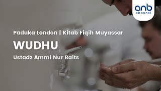 Fiqih Muyassar tentang Wudhu | Ustadz Ammi Nur Baits