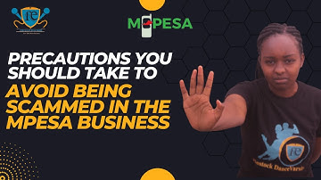 PRECAUTIONS YOU SHOULD TAKE TO AVOID BEING SCAMMED IN THE MPESA BUSINESS