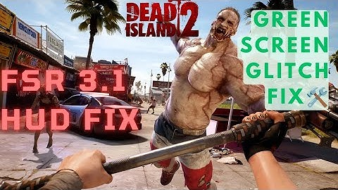 Dead Island 2 FSR 3.1 Update Hud Fix + Green Screen Glitch Fix [ALL GPU]