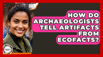 How Do Archaeologists Tell Artifacts From Ecofacts? - Anthropology Insights