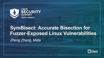 SymBisect: Accurate Bisection for Fuzzer-Exposed Linux Vulnerabilities - Zheng Zhang, Meta