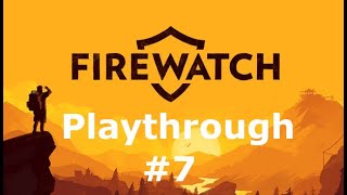 Who’s out there? | Firewatch Playthrough #7