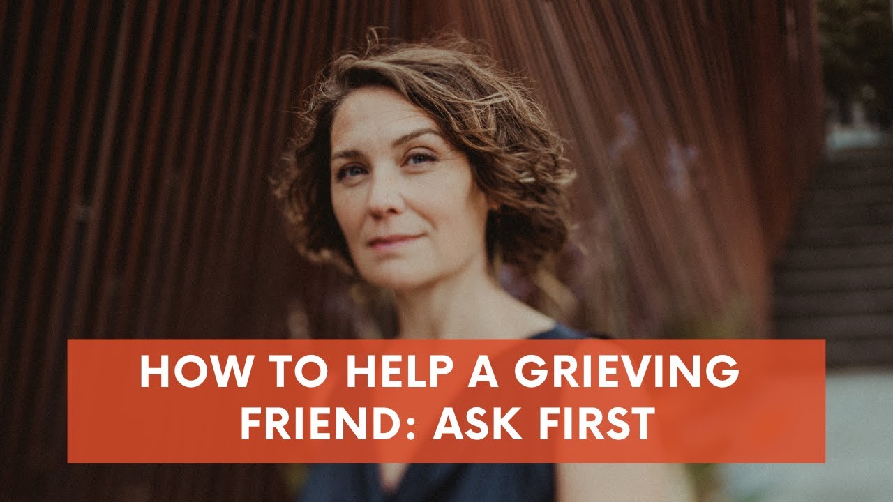 How to help a grieving friend: ask first - YouTube