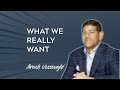 What do you really want? Arash Vossoughi
