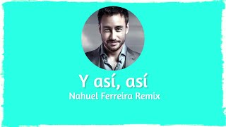 Y ASÍ ASÍ (Remix) - Nahuel Ferreira - Luciano Pereyra