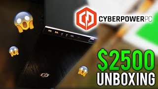 $2500 CYBERPOWERPC UNBOXING!