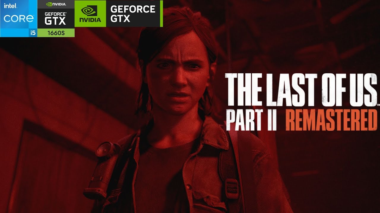 The Last Of Us Part 2 Remastered - i5 12400 + GTX 1660 Super