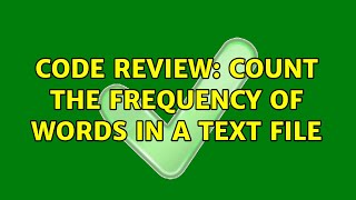 Famous Code Review: Count the frequency of words in a text file (2 Solutions!!) Wealth