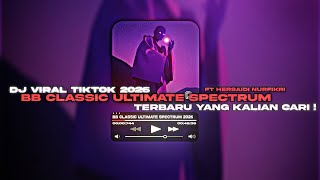 BB CLASSIC ULTIMATE SPECTRUM EZZA JUNIOR X DJ HARWIN FT KEI NEWS 2O26 VIRAL TIKTOK YANG KALIAN CARI