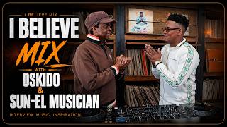 I Believe [EP #006] - B2B Oskido x Sun-EL Musician (Afro House Mix)
