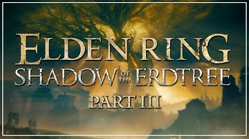 Shadow of The Erdtree FIRST PLAYTHROUGH [Part 3]