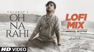 Oh Na Rahi Goldboy Video Song | Nirmaan | LoFi MiX | Kedrock | New Punjabi Song 2022 | T-Series