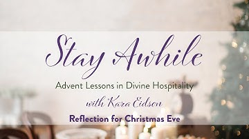 Stay Awhile - a reflection for Christmas Eve from Stay Awhile, an Advent Study