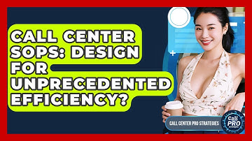 Call Center SOPs: Design For Unprecedented Efficiency? - Call Center Pro Strategies