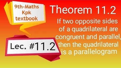 Theorem 11.2 , If two opposite sidesf a quadrilateral are ongruent and parallel, then the quadril