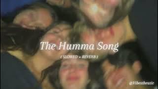 the humma song ( slowed   reverb )