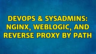 DevOps & SysAdmins: Nginx, Weblogic, and reverse proxy by path Net Worth