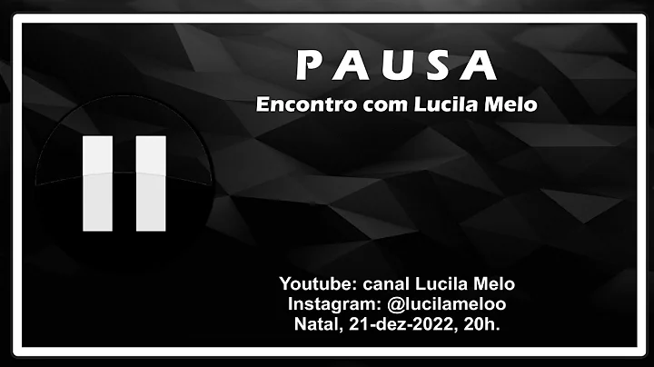 Pausa. Encontro com Lucila Melo. 21dez2022.