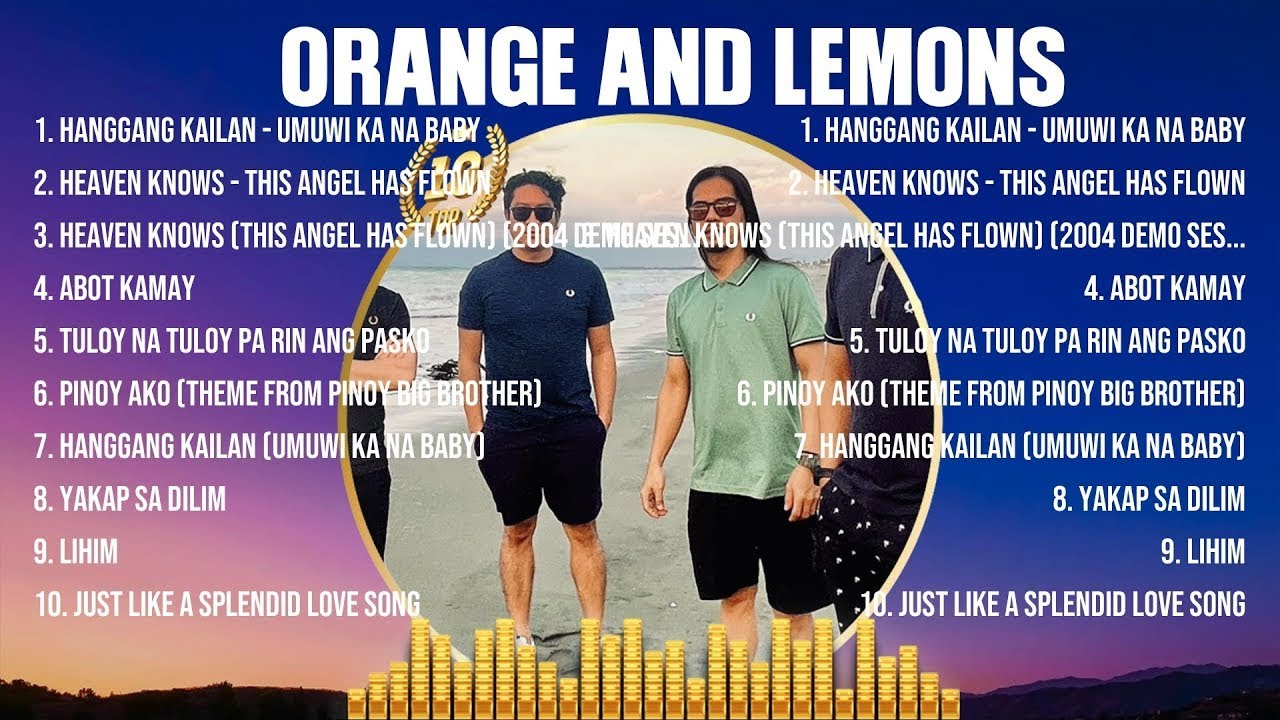 Orange and Lemons Greatest Hits OPM Songs Collection Top Hits Music