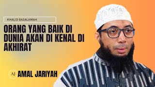 ORANG YANG BAIK DI DUNIA AKAN DI KENAL DI AKHIRAT || USTADZ KHALID BASALAMAH