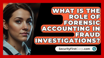 What Is The Role Of Forensic Accounting In Fraud Investigations? - SecurityFirstCorp.com