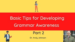 Part 2: BASIC TIPS FOR DEVELOPING GRAMMAR AWARENESS