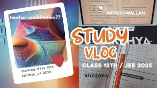 Starting Class 12th | Teacher combination? | Khazana |JEE 2025 Aspirant | Lakshya JEE PhysicsWallah