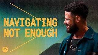 Navigating Not Enough | Pastor Steven Furtick | Elevation Church