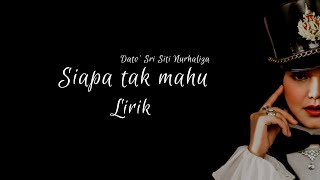 SIAPA TAK MAHU || DATO' SRI SITI NURHALIZA ( LIRIK )