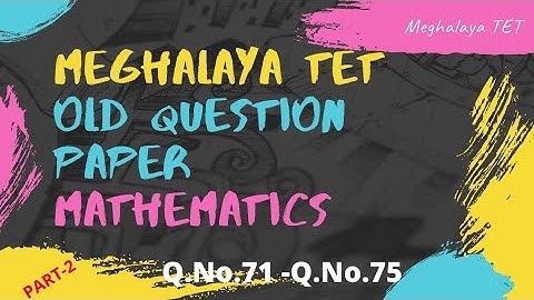MTET Meghalaya||OLD QUESTION PAPER||MATHEMATICS PART||SOLVED||Q.NO.71_Q.NO.75||mtet2021