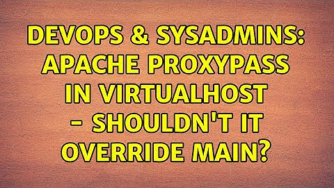 DevOps & SysAdmins: apache proxypass in VirtualHost - shouldn