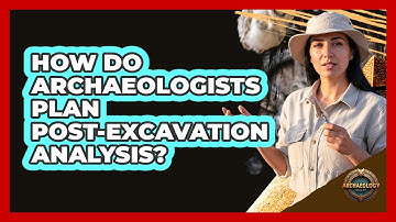 How Do Archaeologists Plan Post-Excavation Analysis?