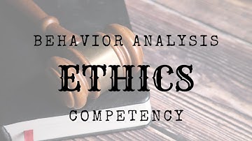 Ethics and Competency in Behavior Analysis