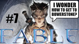 Fable (Part: 7) I Wonder How to Get to Bowerstone