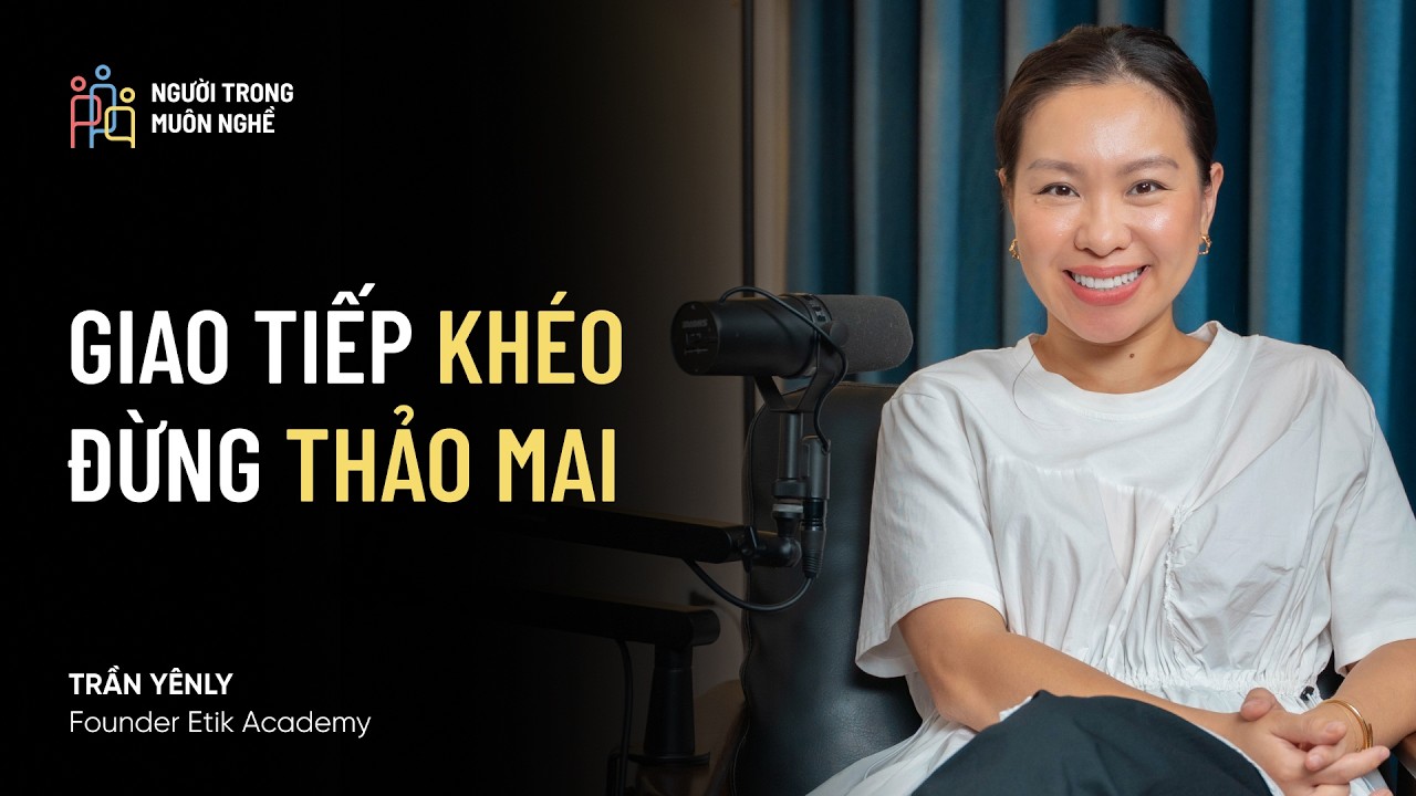 🎙 Học Nghi Thức Không Phải Để “Sang Chảnh”, “Hơn Người” | Trần Yênly – #NTMN EP44