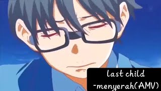[AMV INDO]LAST CHILD-MENYERAH