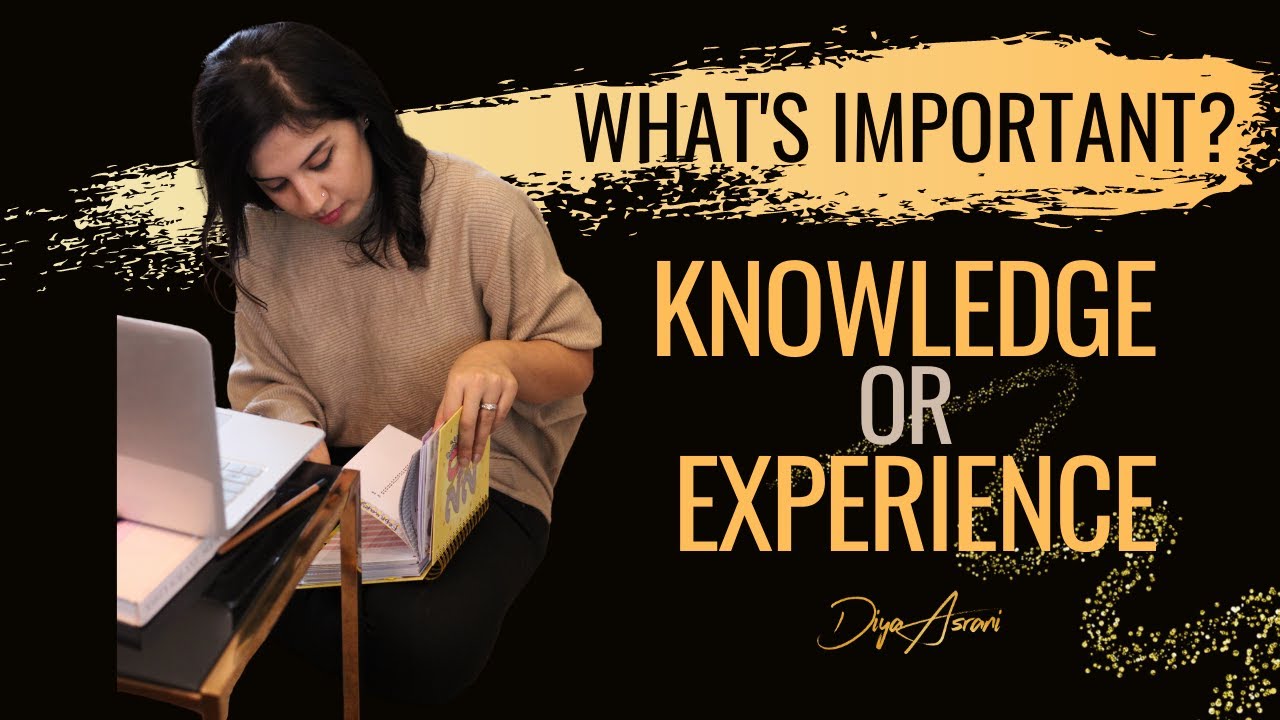 Experience and knowledge. Knowledge experience