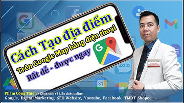 Cách tạo địa điểm trên Google map bằng điện thoại Rất dễ được ngay