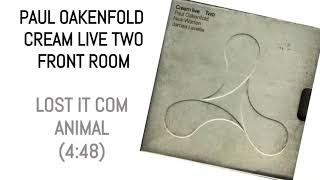 LOST IT .COM   ANIMAL CREAM LIVE TWO FRONT ROOM PAUL OAKENFOLD